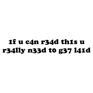 1f u c4n r34d th1s u r34lly n33d t0 g37 l41d