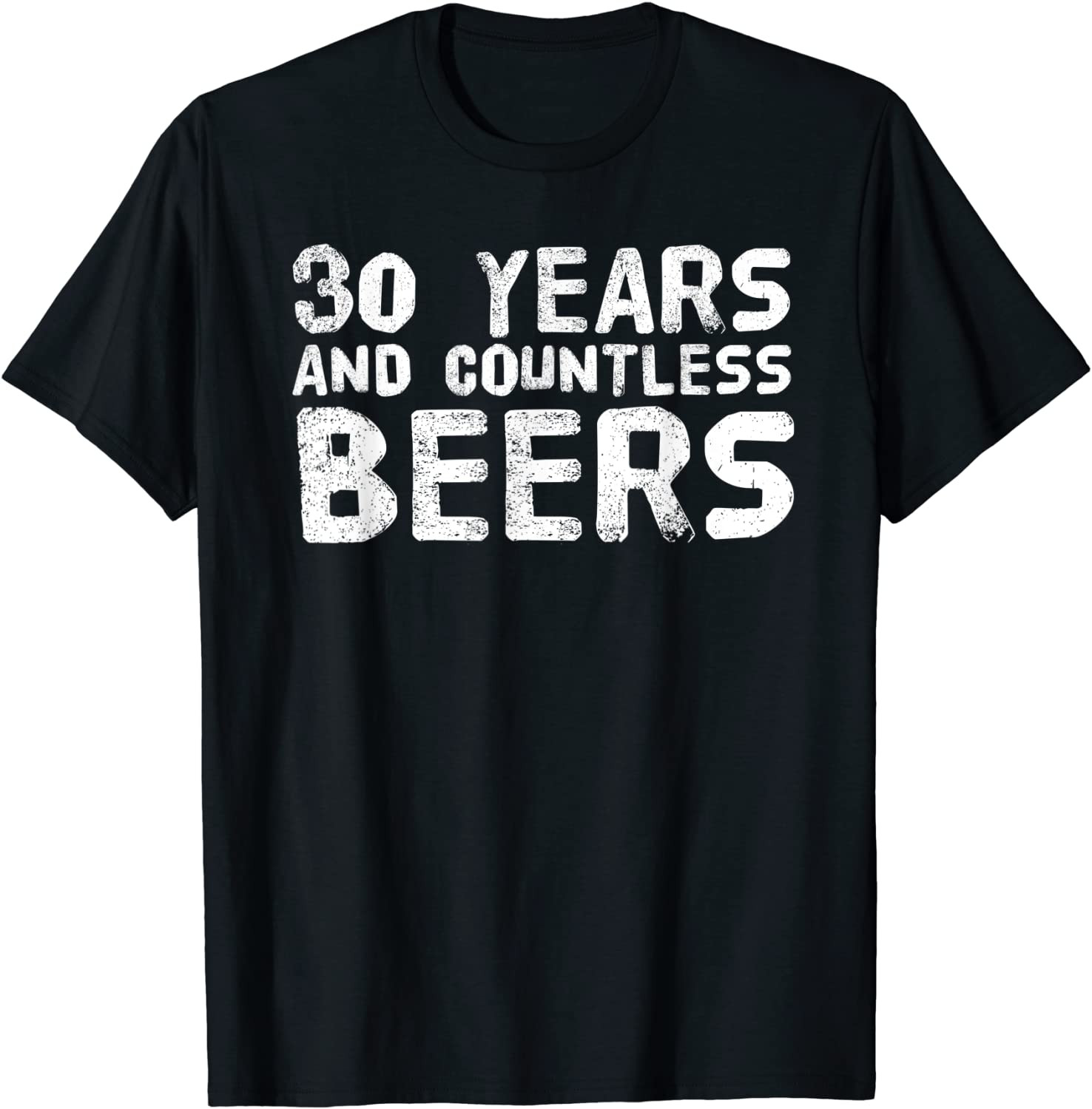 30 YEARS AND COUNTLESS BEERS T-Shirt