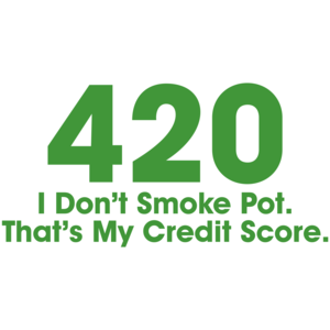 420 I Don't Smoke Pot That's My Credit Score