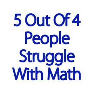 5 Out Of 4 People Struggle With Math Funny