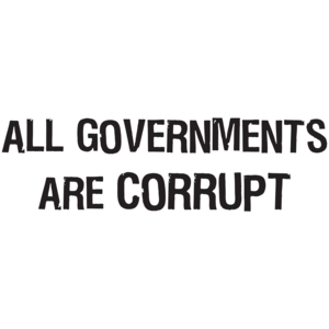 All Governments Are Corrupt 