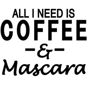 All I need is coffee & Mascara