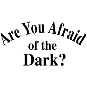 Are You Afraid Of The Dark?