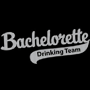 Bachelorette Drinking Team - Bachelorette