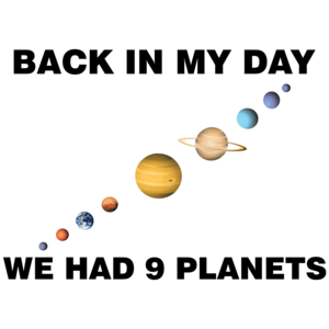Back In My Day We Had 9 Planets