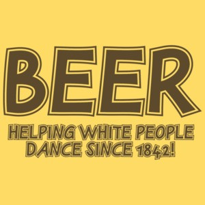 Beer Helping White People Dance