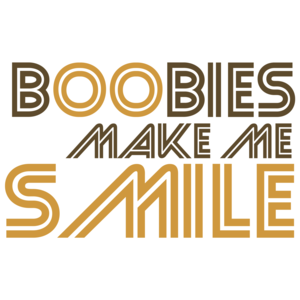 Boobies Make Me Smile Funny