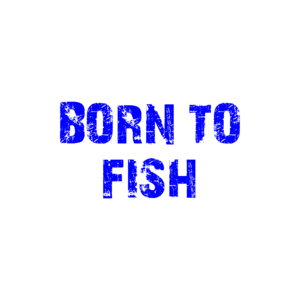 BORN TO FISH