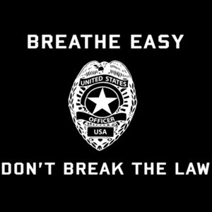 Breathe Easy Don't Break The Law - Pro Cop