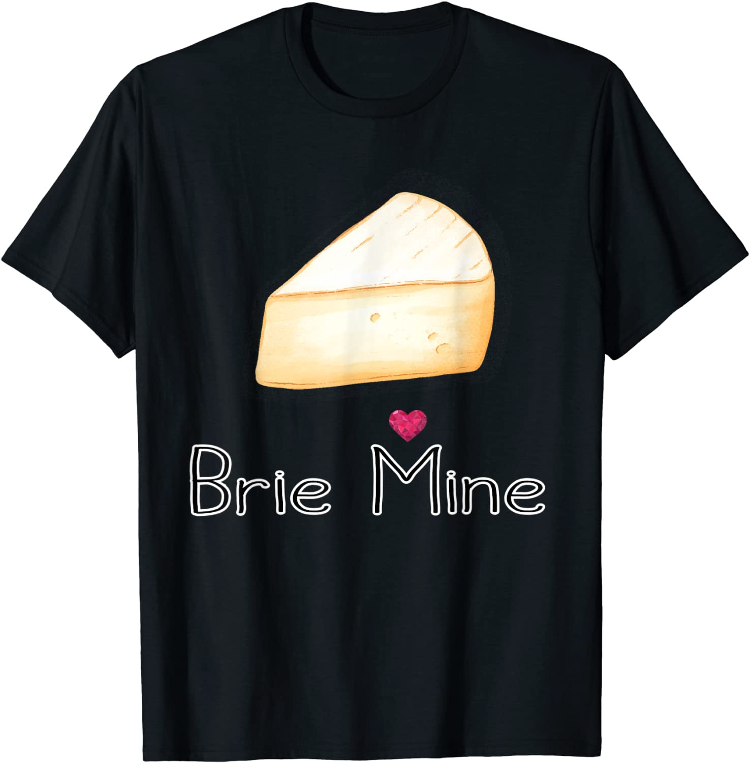 Brie Mine Valentine Cheese Lover Design T-Shirt