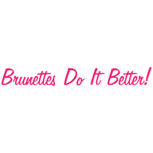 Brunettes Do It Better