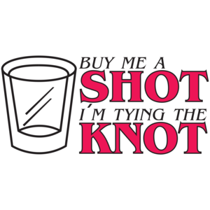 Buy Me A Shot I'm Tying The Knot 2