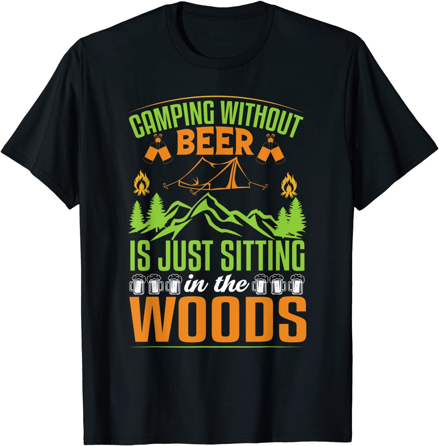 Camping Without Beer Is Just Sitting In The Woods T-Shirt
