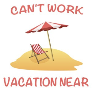 Can't Work Vacation Near Funny