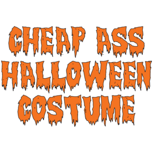 Cheap Ass Halloween Costume