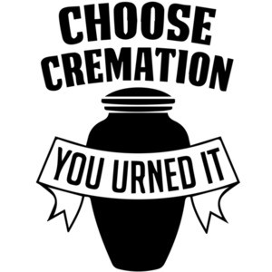 Choose Cremation - You Urned It