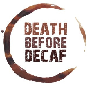Death Before Decaf - Coffee