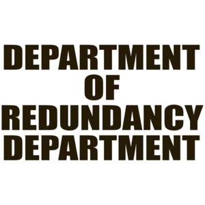 Department Of Redundancy Department