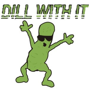Dill with it - Funny