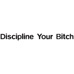 Discipline Your Bitch	