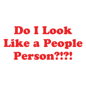 Do I Look Like A People Person?!?! Funny