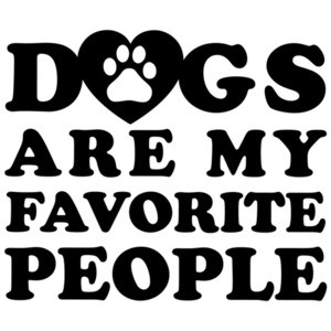 Dogs are my favorite people - funny dog lover