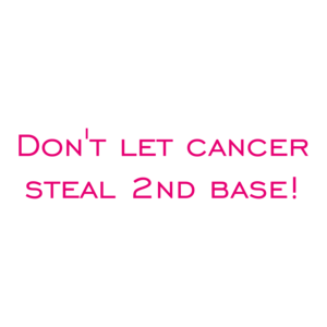 Don't let cancer steal 2nd base!