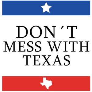 Don't mess with Texas - Texas