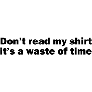Don't Read My, It's A Waste Of Time