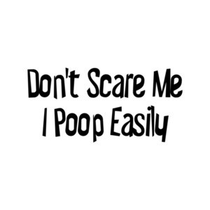 Don't Scare Me, I Poop Easily Funny Halloween