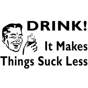 Drink It Makes Things Suck Less - Drinking