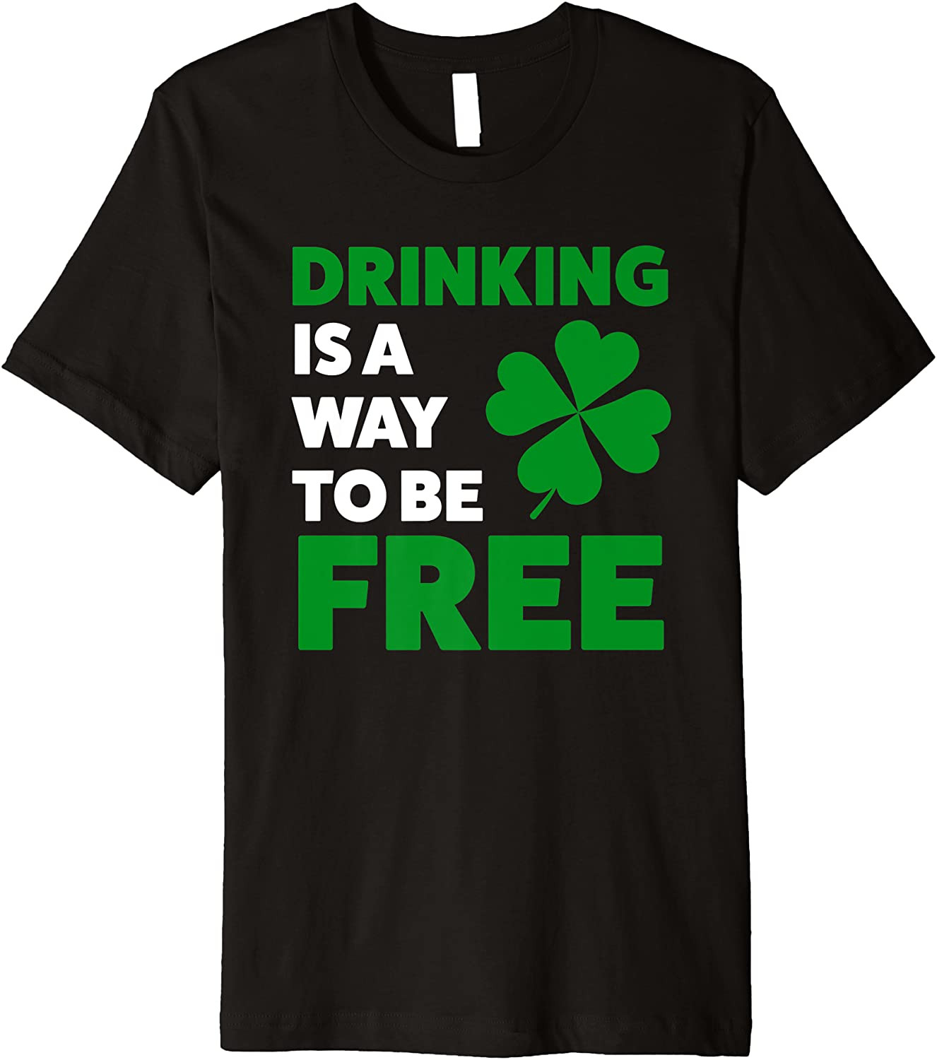 Drinking Is A Way To Be Free St. Patricks Day T-Shirt