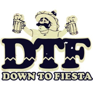 DTF - Down To Fiesta