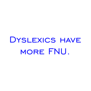 Dyslexics have more FNU.