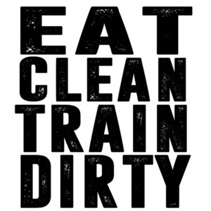 eat clean train dirty - work out