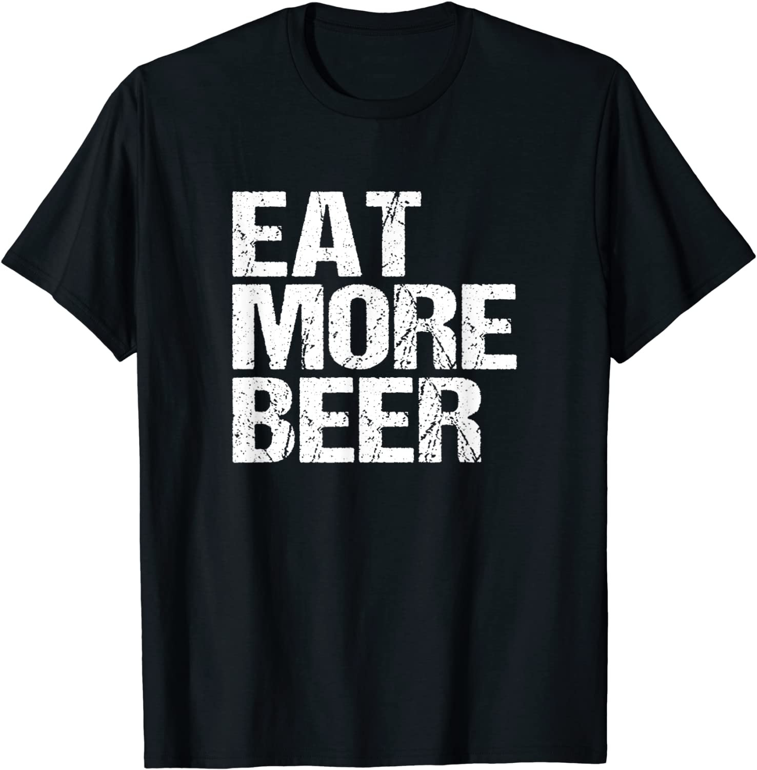 Eat More Beer T T-Shirt