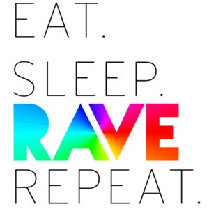 Eat. Sleep. Rave. Repeat. Funny