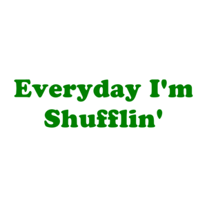 Everyday I'm Shufflin'