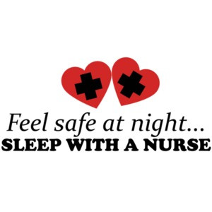 Feel safe at night... sleep with a nurse