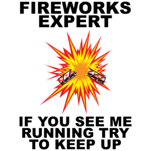 Fireworks Expert If You See Me Running Try To Keep Up - Fourth Of July