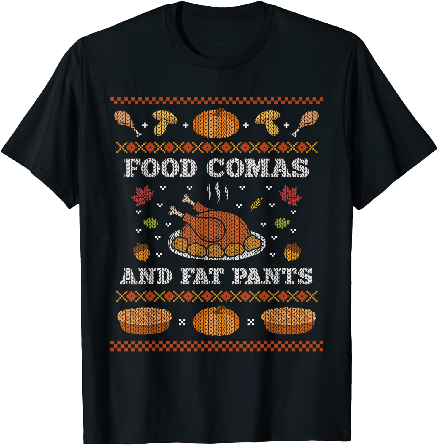 Food Comas And Fat Pants Ugly Christmas  Thanksgiving T-Shirt