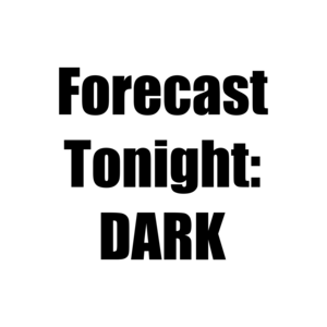 Forecast Tonight: DARK