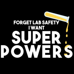 Forget lab safety I want super powers - funny science