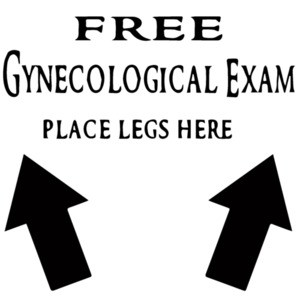 Free Gynecological Exam Place Legs Here - Funny