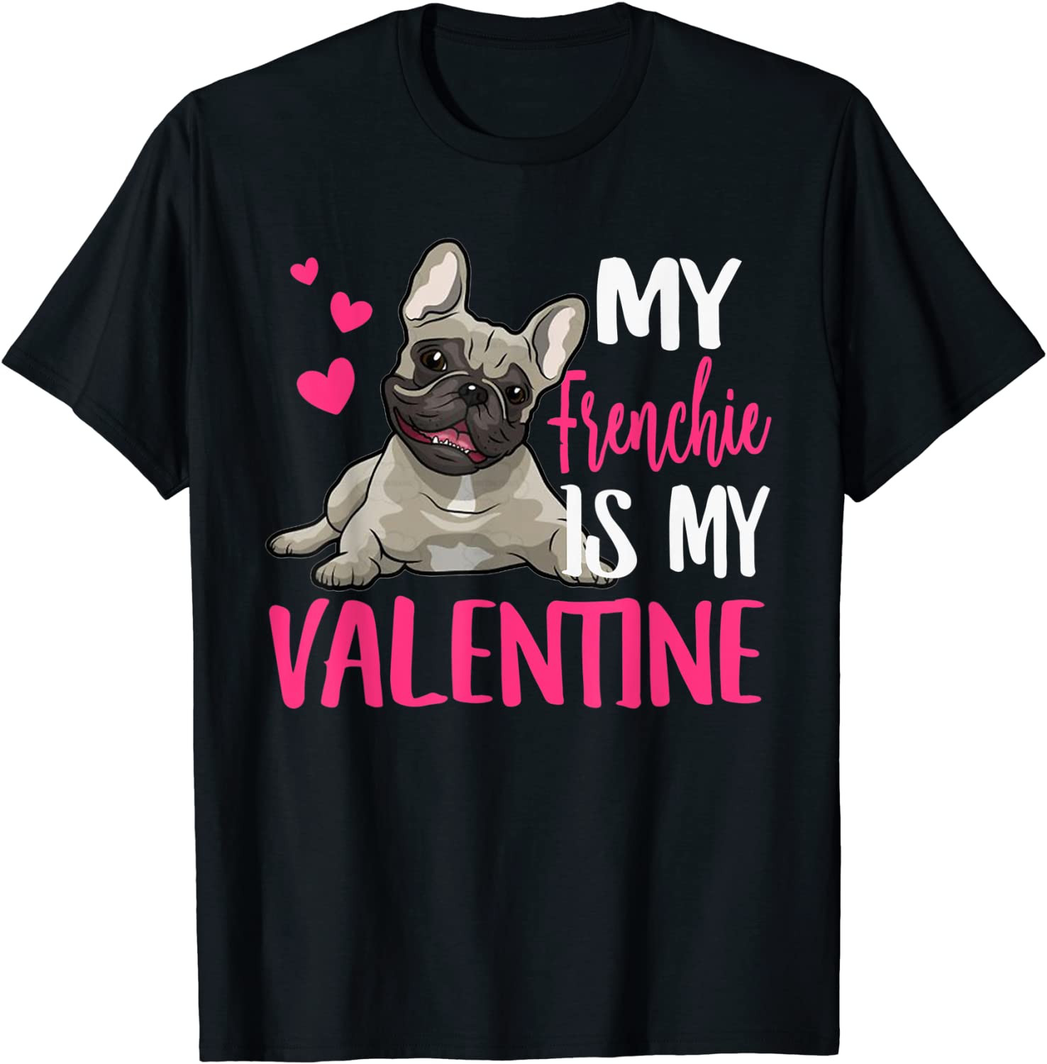 French Bull-dog Is My Valentine, Love-r Dad Mom Boy Girl T-Shirt