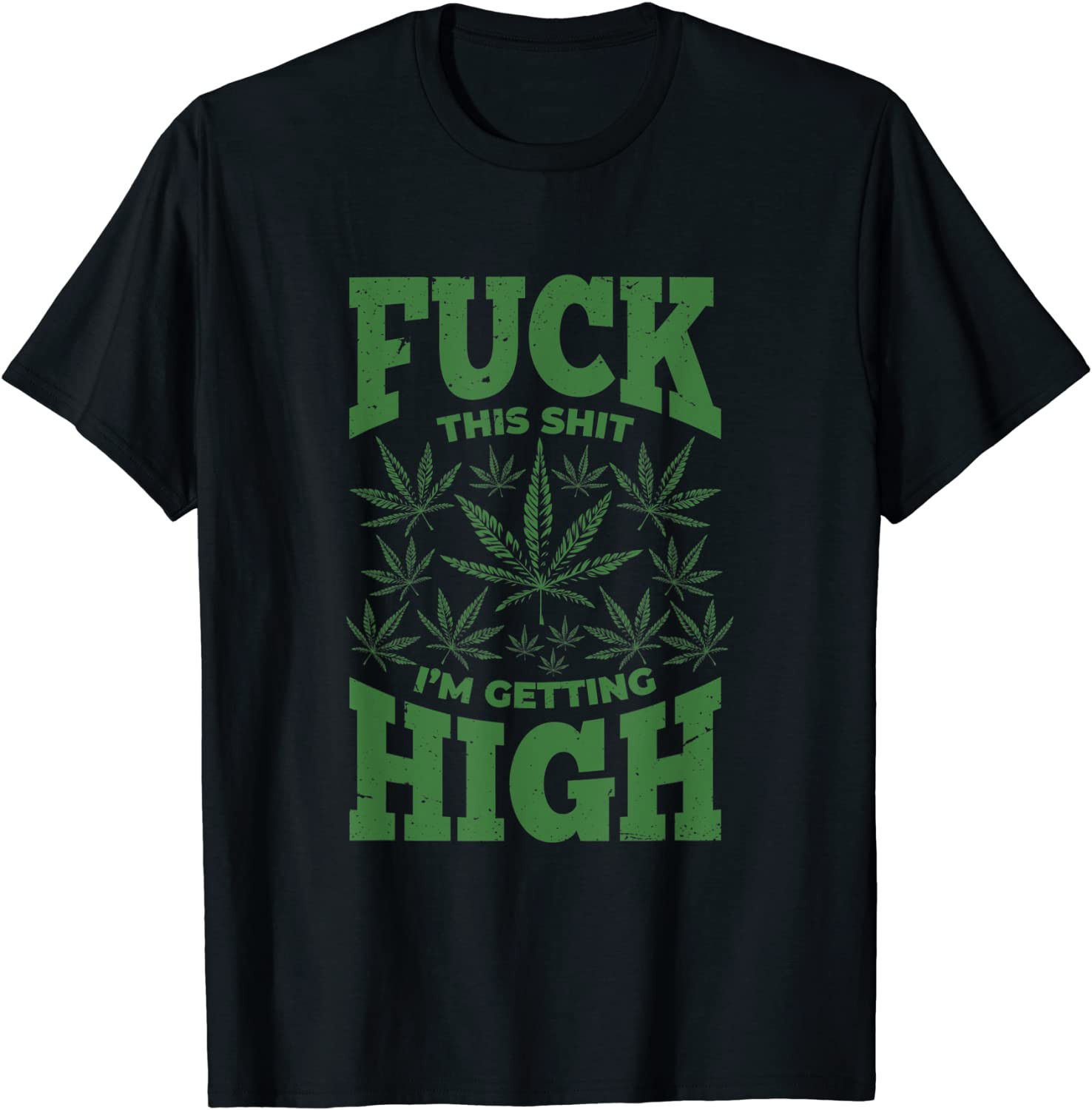Fuck This Shit I'm Getting High Marijuana 420 Stoner Gift T-Shirt