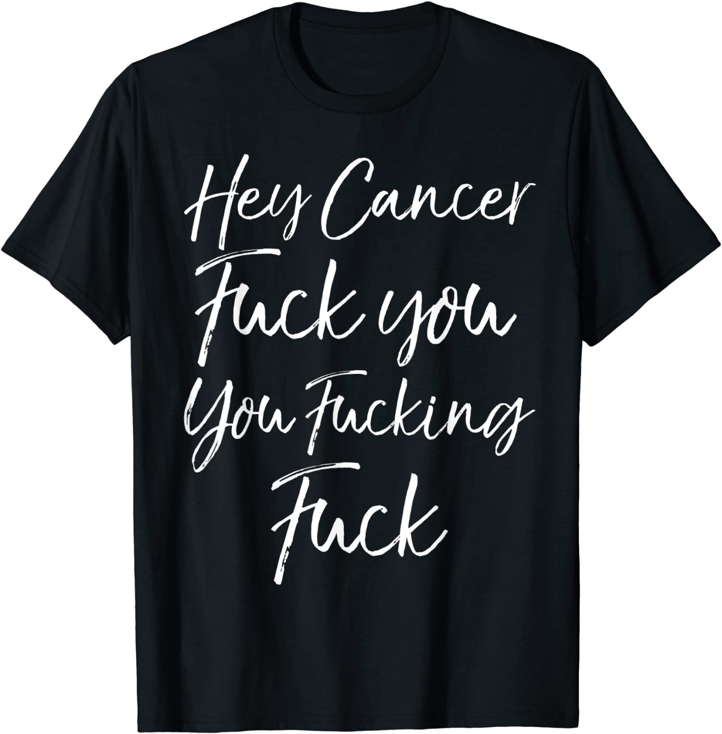 Funny Funk Cancer Gift Hey Cancer Fuck You You Fucking Fuck T-Shirt