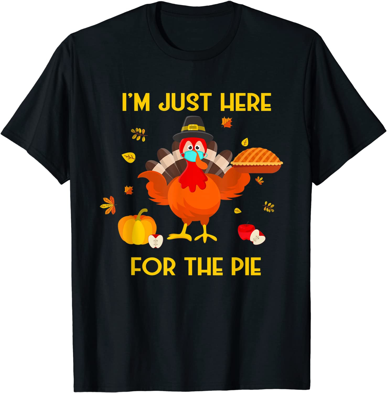 Funny I'm Just Here For The Pie Thanksgiving Turkey Apparel T-Shirt