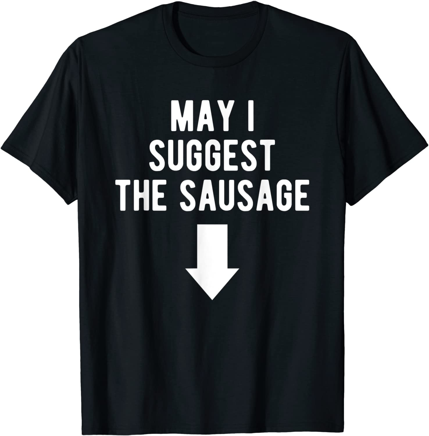 Funny May I Suggest The Sausage Offensive Garment T-Shirt