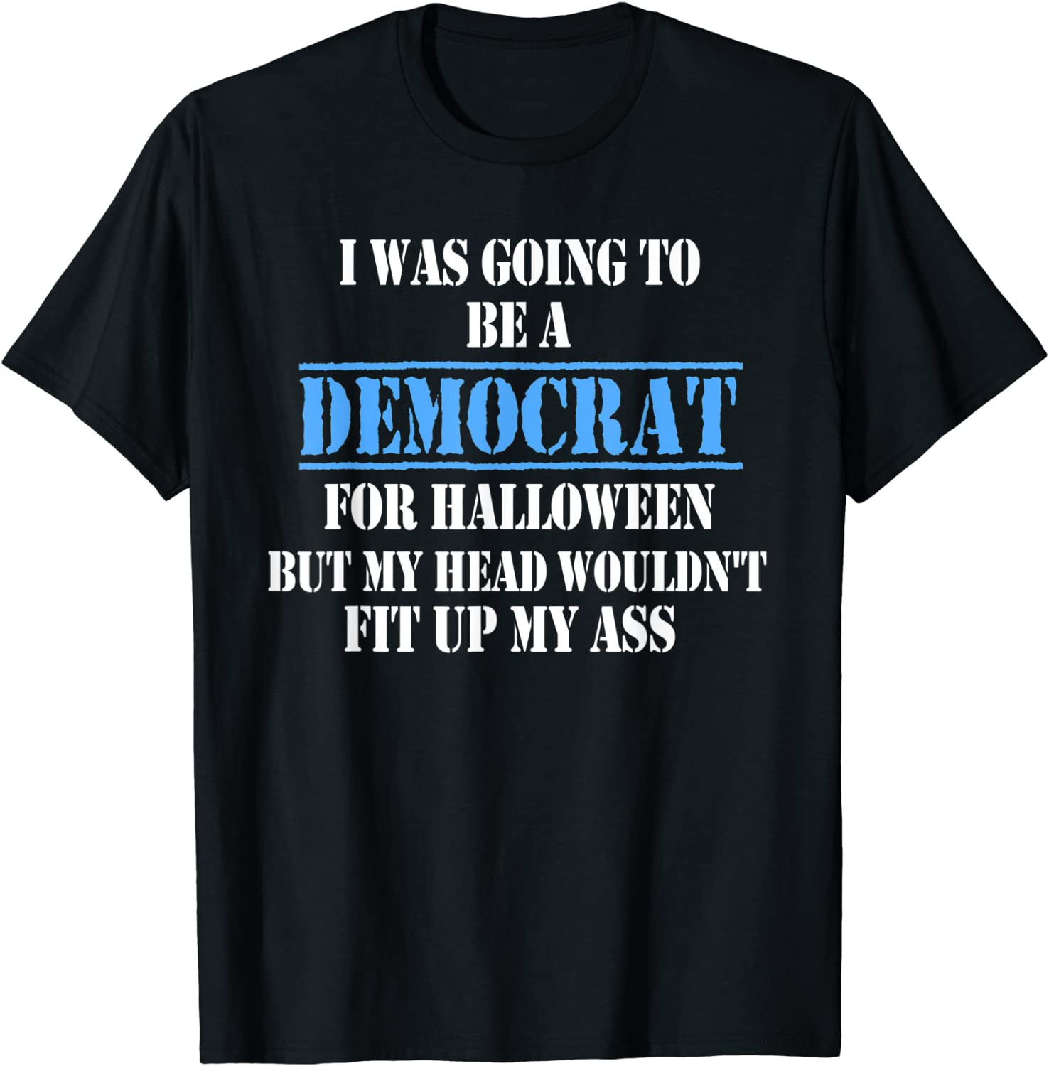 Funny Political I Was Going To Be A Democrat For Halloween T-Shirt